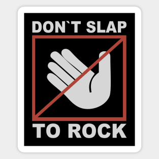 Don`t Slap To Rock Magnet